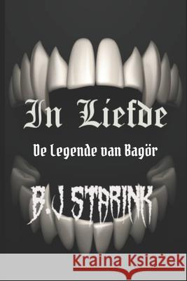 In Liefde: De Legende van Bagör! B J Starink 9798412666341 Independently Published