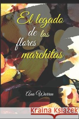 El legado de las flores marchitas Warren Vega Ana Laura Warren Vega 9798412679228