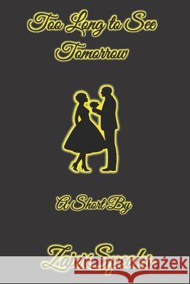 Too Long To See Tomorrow: A Short By Zaier Speaks 9798412692722 Independently Published