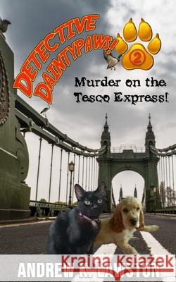 Detective Daintypaws: Murder on the Tesco Express: Crime-solving cat adventures Andrew Lawston 9798412938035 Independently Published