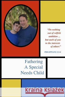 Fathering A Special Needs Child Todd F Shupe, PH D 9798413067635 Independently Published