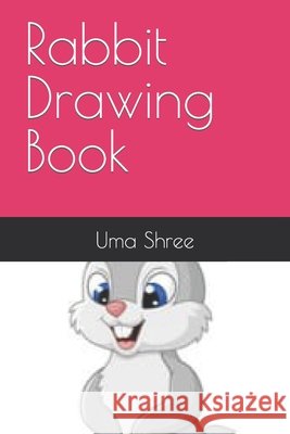 Rabbit Drawing Book Shree Uma Shree 9798413357002