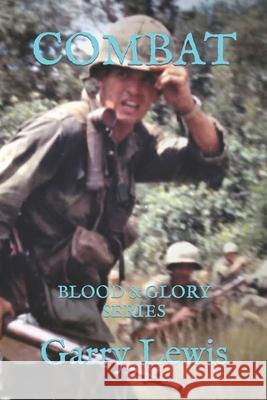 Combat: Blood & Glory Series Lewis, Garry 9798413362617