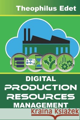 Digital Production Resources Management Edet Theophilus Edet 9798413398654