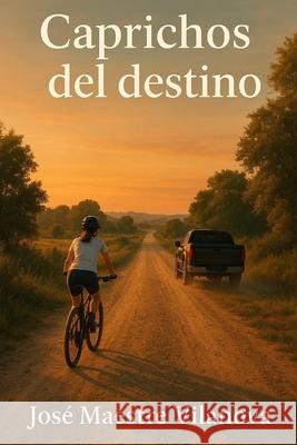 Caprichos del destino Jose Maestre Vilanova   9798413408285