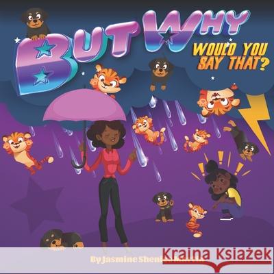 But Why Would You Say That? Jasmine Shenice Martin, Sharena Steeple 9798413647820 Independently Published