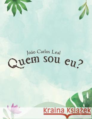 Quem sou eu João Carlos Leal 9798414098386