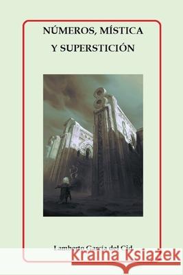 Números, mística y superstición Lamberto García, Lamberto García del Cid 9798414476696