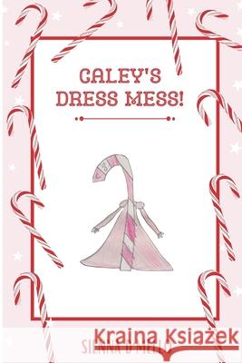 Caley's Dress Mess! Sienna D'Mello 9798414492863