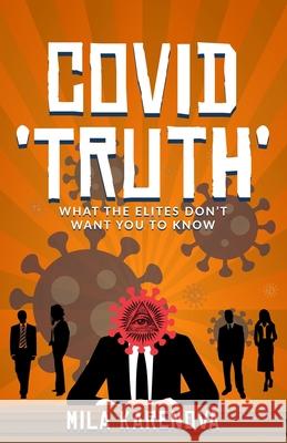 Covid 'Truth': What the Elites Don't Want You to Know Mila Karenova 9798414576853 Independently Published