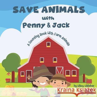 Save Animals with Penny & Jack: A Counting Book With Farm Animals Willow Williebee 9798414761327