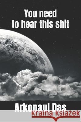 You need to hear this shit Das Arkopaul Das 9798414775508