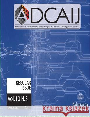 Adcaij: Advances in Distributed Computing and Artificial Intelligence Journal: Vol. 10 Núm. 3 (2021) Juan M Corchado (Dir ), Sara Rodríguez Gonzalez (Ed ) 9798414818618