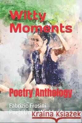 Witty Moments: Poetry Anthology Worldwide, Poets Unite 9798414830689 Independently published