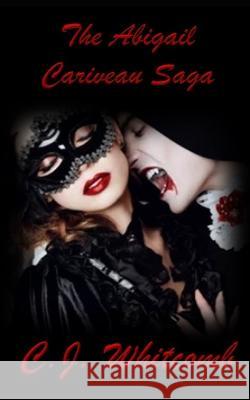 The Abigail Cariveau Saga C J Whitcomb   9798415197866 Independently Published