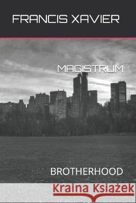 Magistrum: Brotherhood Francis Xavier   9798415320462 Independently Published
