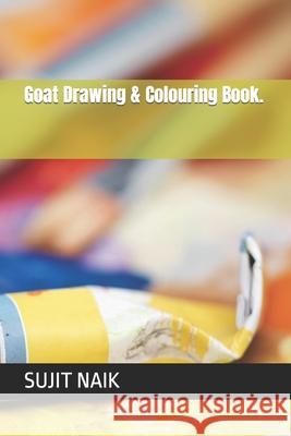 Goat Drawing & Colouring Book. NAIK SUJIT KUMAR NAIK 9798415466115