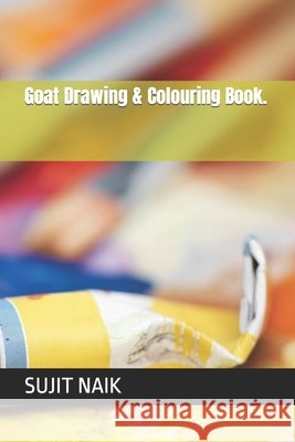Goat Drawing & Colouring Book. NAIK SUJIT KUMAR NAIK 9798415466115