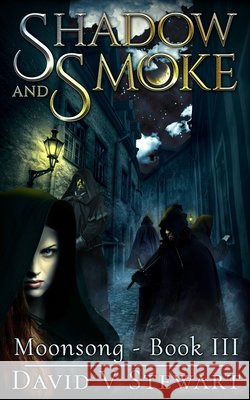Shadow and Smoke David V Stewart 9798415772834