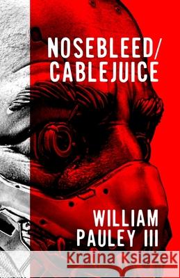 Nosebleed/Cablejuice Pauley, William, III 9798415877300