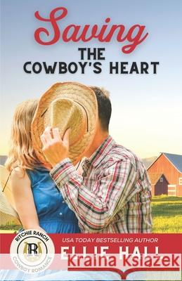 Saving the Cowboy's Heart Ellie Hall 9798415980215
