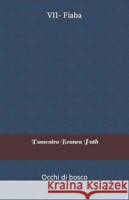 VII- Fiaba: Occhi di bosco Path Domenico Branca 9798416017774 Independently Published