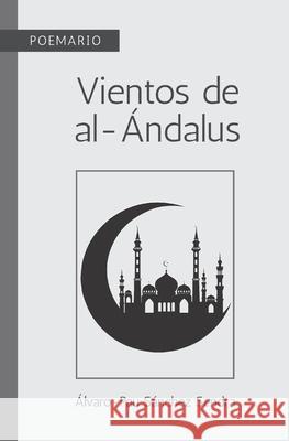 Poemario: Vientos de al-Ándalus Álvaro-Pau Sánchez Sendra 9798416020941 Independently Published