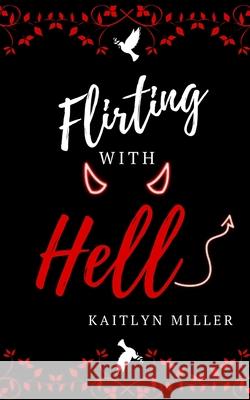 Flirting With Hell Kaitlyn Miller 9798416130572