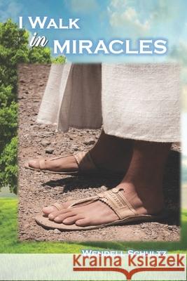 I Walk In Miracles Wendell Schultz 9798416147747