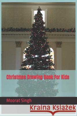 Christmas Drawing Book For Kids Singh Moorat Singh 9798416201975