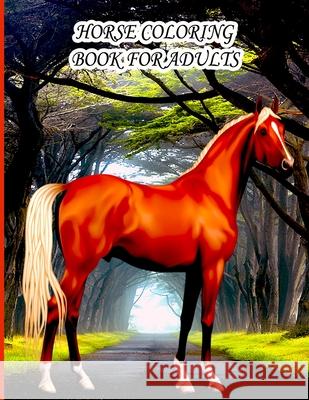 Horse Coloring Book for Adults: horse Coloring Book for Kids, Boys And girls, toddlers, horses with beautiful illustrations for all ages Ab Draw Publishing 9798416232733 Independently Published