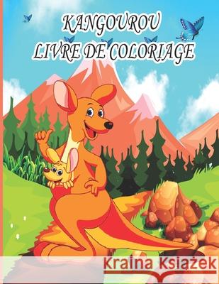 Kangourou Livre de Coloriage: Livre de coloriage pour enfants, garçons et filles, avec de belles illustrations pour tous les âges Ab Draw Édition 9798416255107 Independently Published