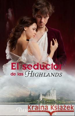 El seductor de las Highlands Silverston David Silverston 9798416284190 Independently published
