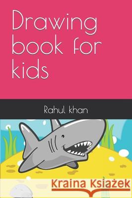 Drawing book for kids Rahul Hussain Khan 9798416296674