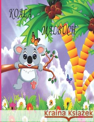 Koala Malbuch: Malbuch für Kinder, Jungen und Mädchen, Kleinkinder, lustige Haustiere mit schönen Illustrationen für alle Altersgruppen Ab Draw Veröffentlichung 9798416308902 Independently Published