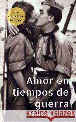 Amor en tiempos de guerra Roger Smith, Daryana Rivera 9798416371685 Independently Published