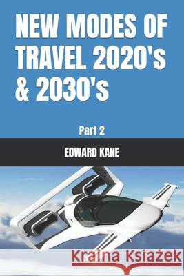 NEW MODES OF TRAVEL 2020's & 2030's: Part 2 Kane, Maryanne 9798416461225 Independently published