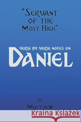 Servant of the Most High: verse by verse notes on Daniel Martin, Matthew L. 9798416464349 Independently published