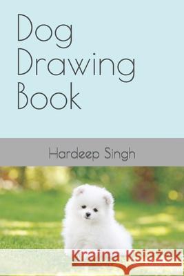 Dog Drawing Book Singh Hardeep Singh 9798416621629 Independently published
