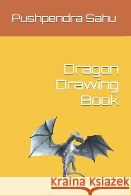 Dragon Drawing Book Sahu Pushpendra Sahu 9798416668822 Independently published