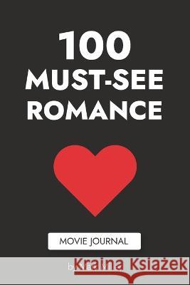 100 Must See Romance: Movie Journal Mike Taylor Mark Miller  9798416675462