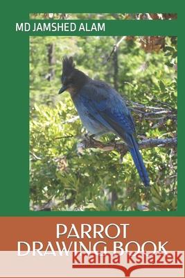 Parrot Drawing Book Alam, Jamshed 9798416715991