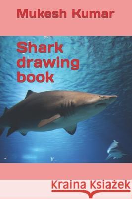 Shark drawing book Mukesh Kumar 9798416735043 Independently Published