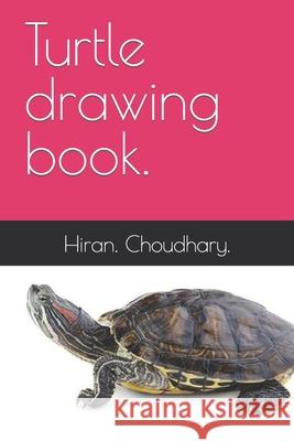 Turtle drawing book. Hiran Choudhary 9798416787967 Independently Published