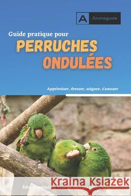 Guide pratique pour perruches ondulées: Méthode pour des oiseaux biens élevés Durand, Daniel 9798416806392 Independently published