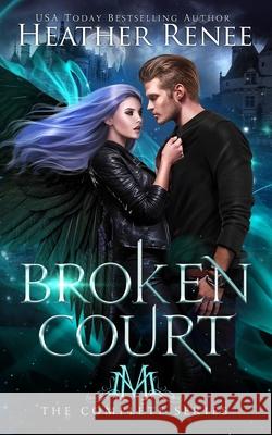 Broken Court: The Complete Series Mystics And Mayhem, Heather Renee 9798416813680 Independently Published