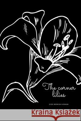 The Corner Lilies Syed Beenish Kirmani 9798416821906 Independently Published