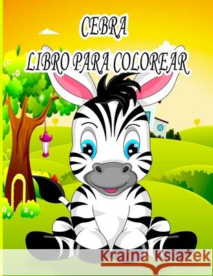 Cebra Libro Para Colorear: Libro de colorear para niños, niños y niñas, niños pequeños, hermosas ilustraciones para todas las edades. Ab Draw Publicación 9798416905453 Independently Published