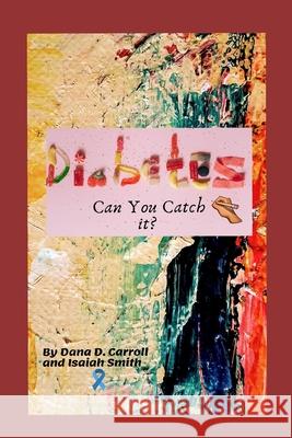 Diabetes Can You Catch It? Carroll Dana D. Carroll 9798416965761 Independently published