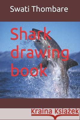 Shark drawing book Thombare Swati Thombare 9798417000829